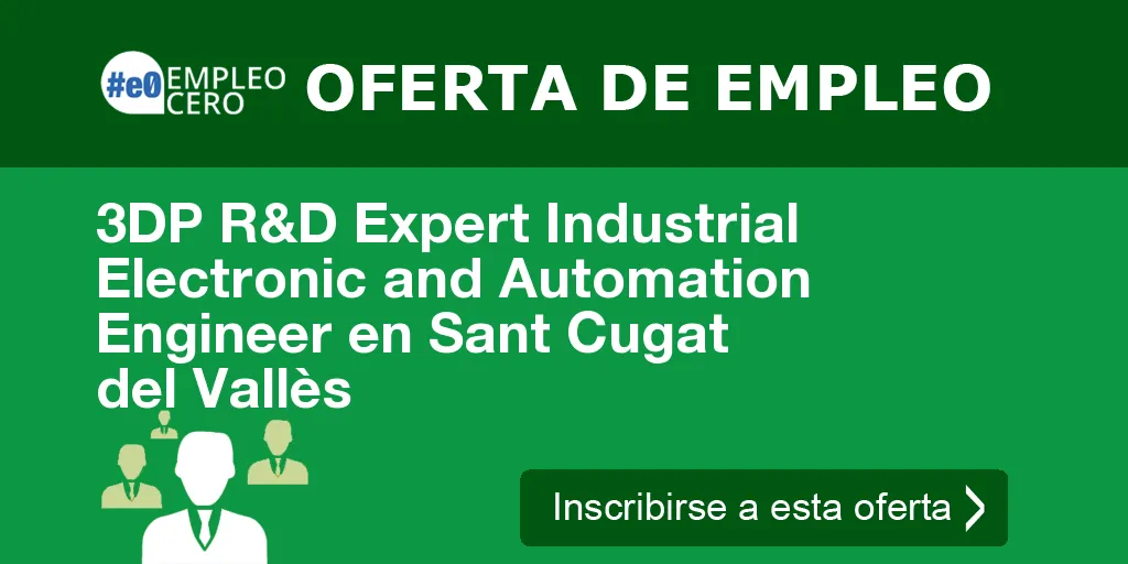 3DP R&D Expert Industrial Electronic and Automation Engineer en Sant Cugat del Vallès