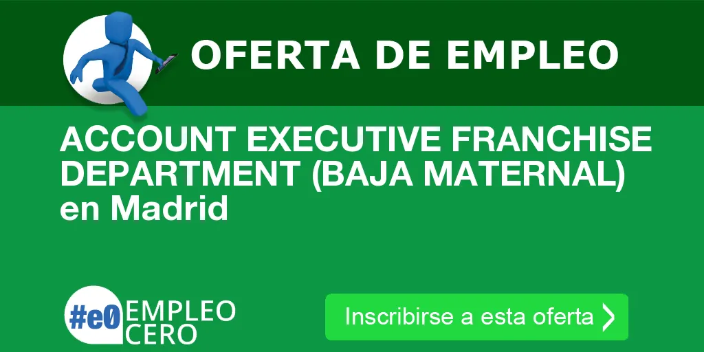 ACCOUNT EXECUTIVE FRANCHISE DEPARTMENT (BAJA MATERNAL) en Madrid