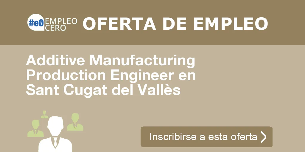 Additive Manufacturing Production Engineer en Sant Cugat del Vallès