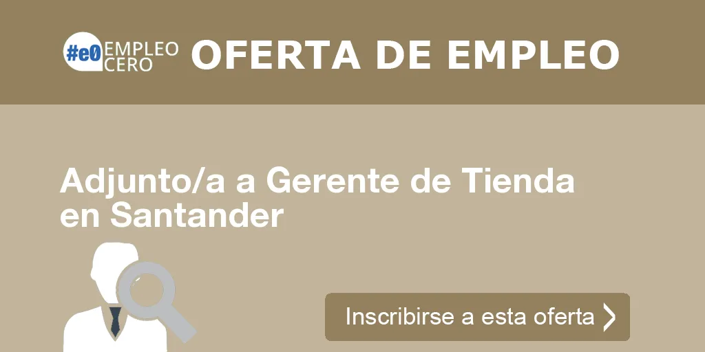 Adjunto/a a Gerente de Tienda en Santander