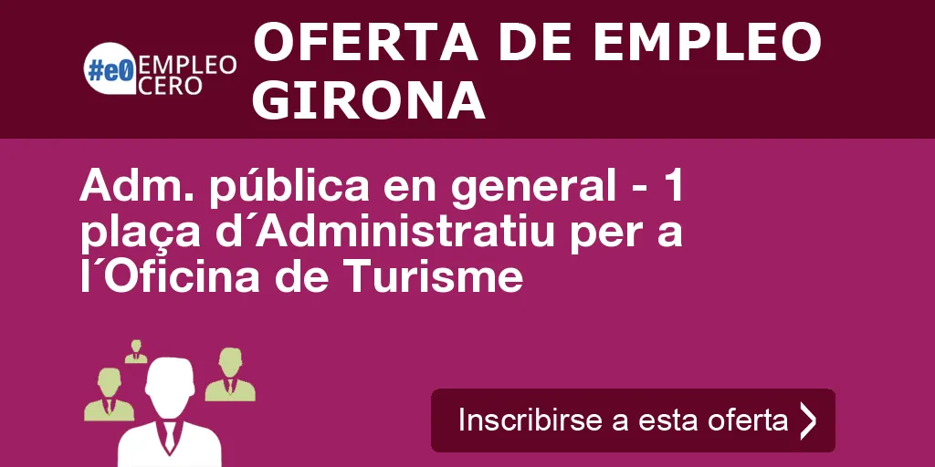 Adm. pública en general - 1 plaça d´Administratiu per a l´Oficina de Turisme