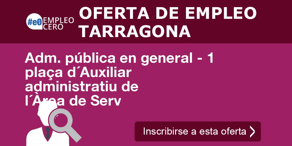 Adm. pública en general - 1 plaça d´Auxiliar administratiu de l´Àrea de Serv