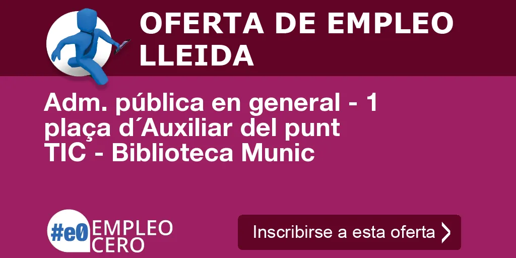 Adm. pública en general - 1 plaça d´Auxiliar del punt TIC - Biblioteca Munic