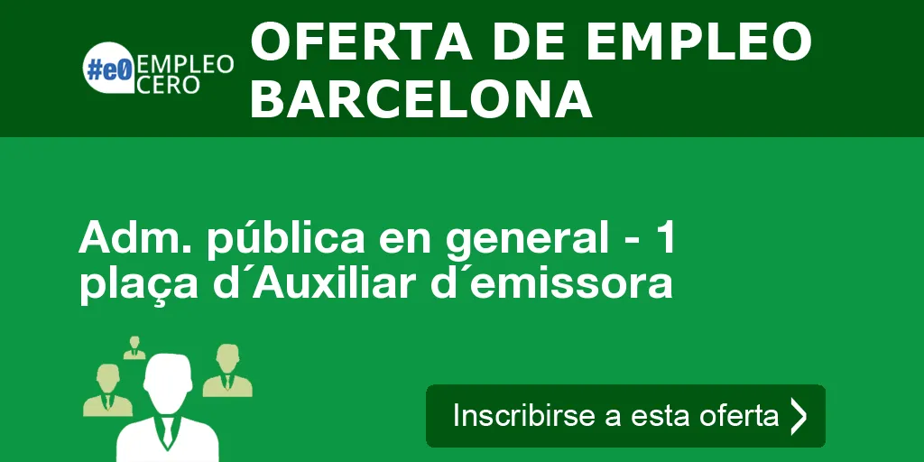 Adm. pública en general - 1 plaça d´Auxiliar d´emissora