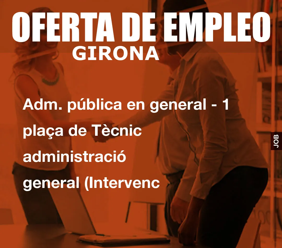 Adm. pública en general – 1 plaça de Tècnic administració general (Intervenc