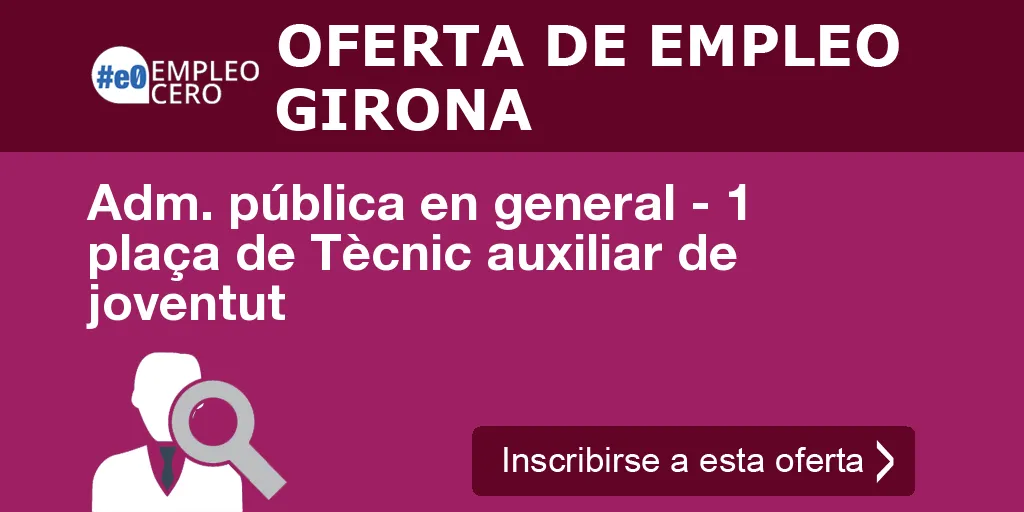 Adm. pública en general - 1 plaça de Tècnic auxiliar de joventut