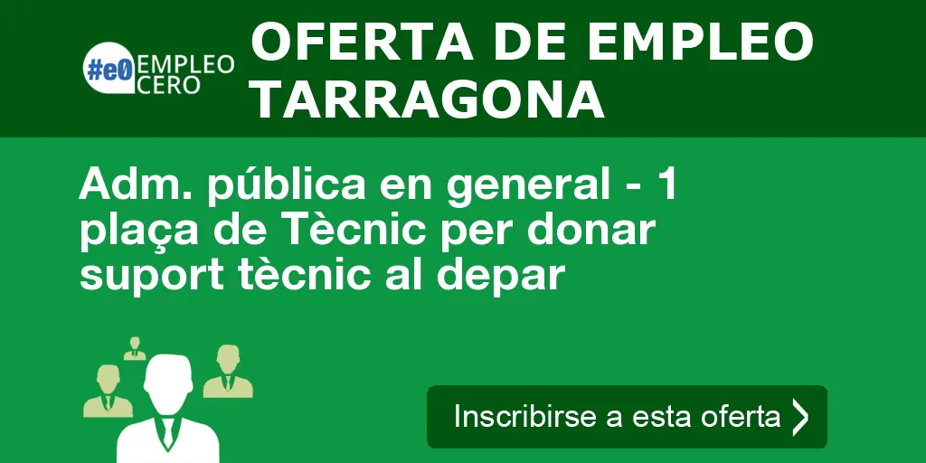 Adm. pública en general - 1 plaça de Tècnic per donar suport tècnic al depar