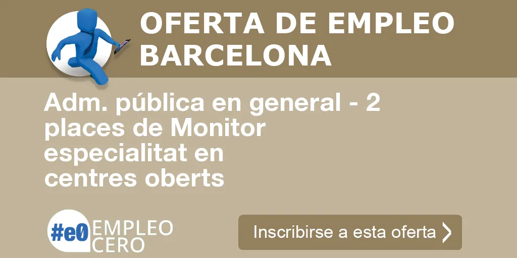 Adm. pública en general - 2 places de Monitor especialitat en centres oberts