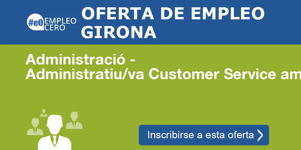 Administració - Administratiu/va Customer Service amb Nivell Alt d