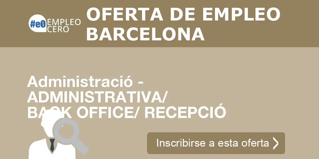 Administració - ADMINISTRATIVA/ BACK OFFICE/ RECEPCIÓ