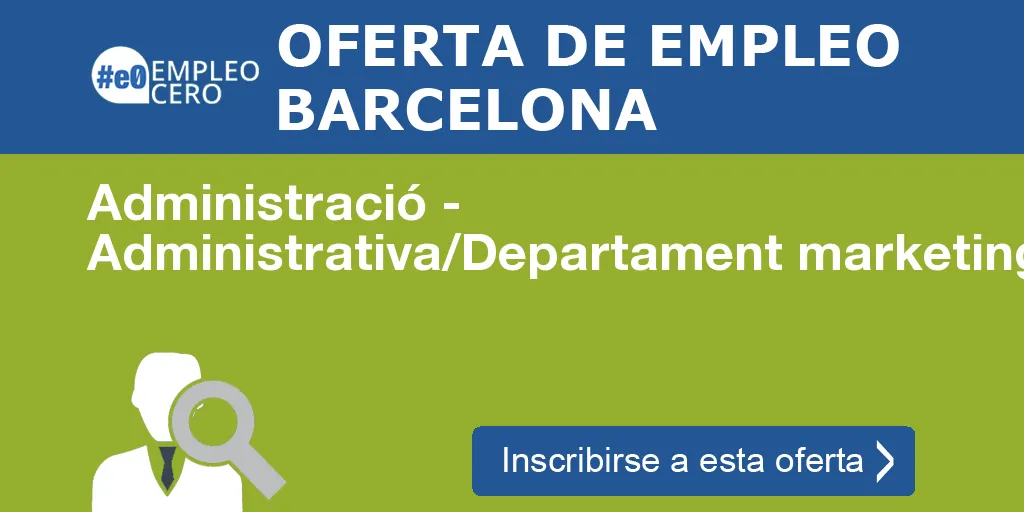 Administració - Administrativa/Departament marketing i publicitat