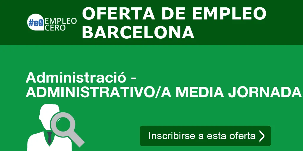 Administració - ADMINISTRATIVO/A MEDIA JORNADA