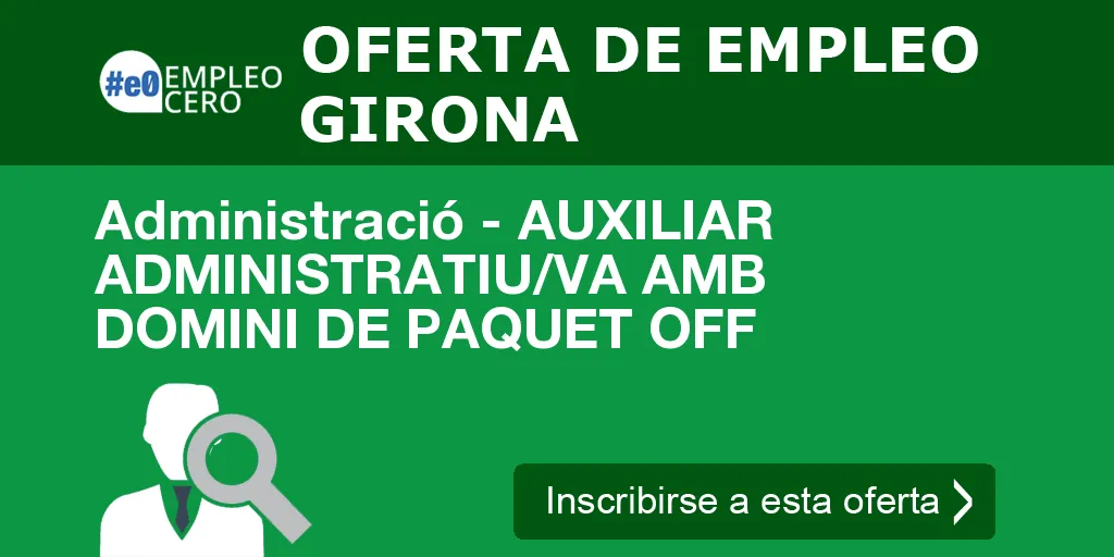 Administració - AUXILIAR ADMINISTRATIU/VA AMB DOMINI DE PAQUET OFF