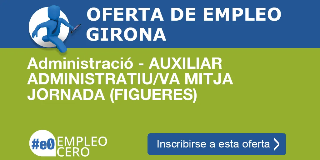 Administració - AUXILIAR ADMINISTRATIU/VA MITJA JORNADA (FIGUERES)