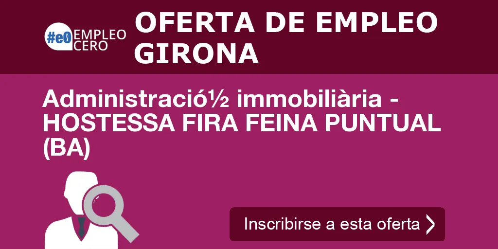 Administració½ immobiliària - HOSTESSA FIRA FEINA PUNTUAL (BA)