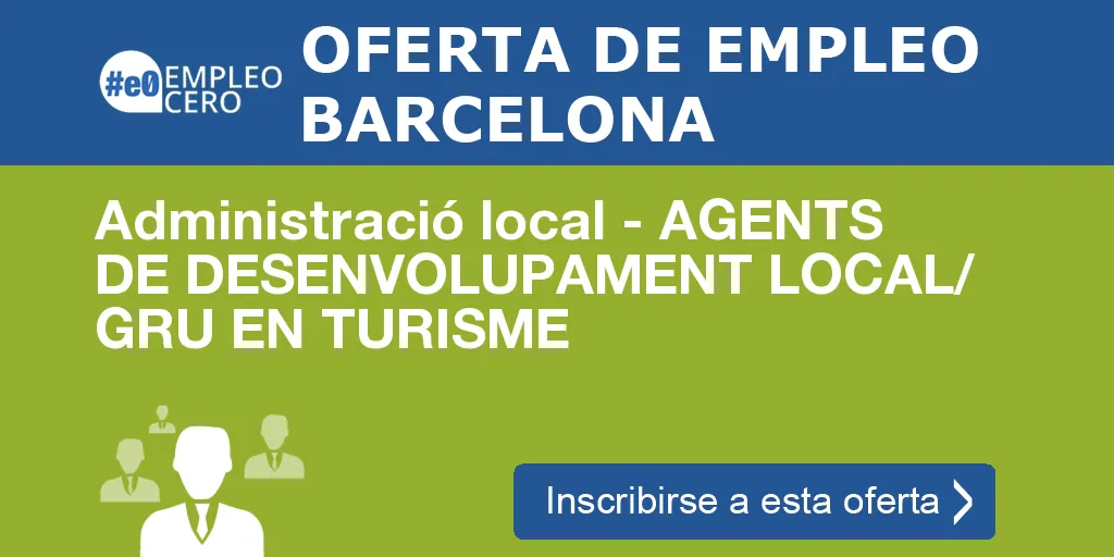 Administració local - AGENTS DE DESENVOLUPAMENT LOCAL/ GRU EN TURISME