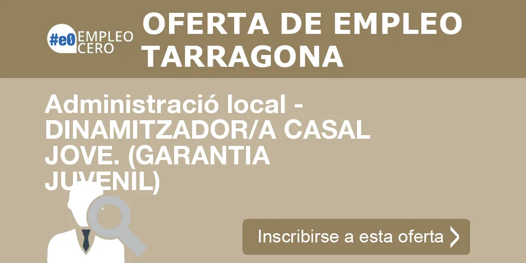 Administració local - DINAMITZADOR/A CASAL JOVE. (GARANTIA JUVENIL)