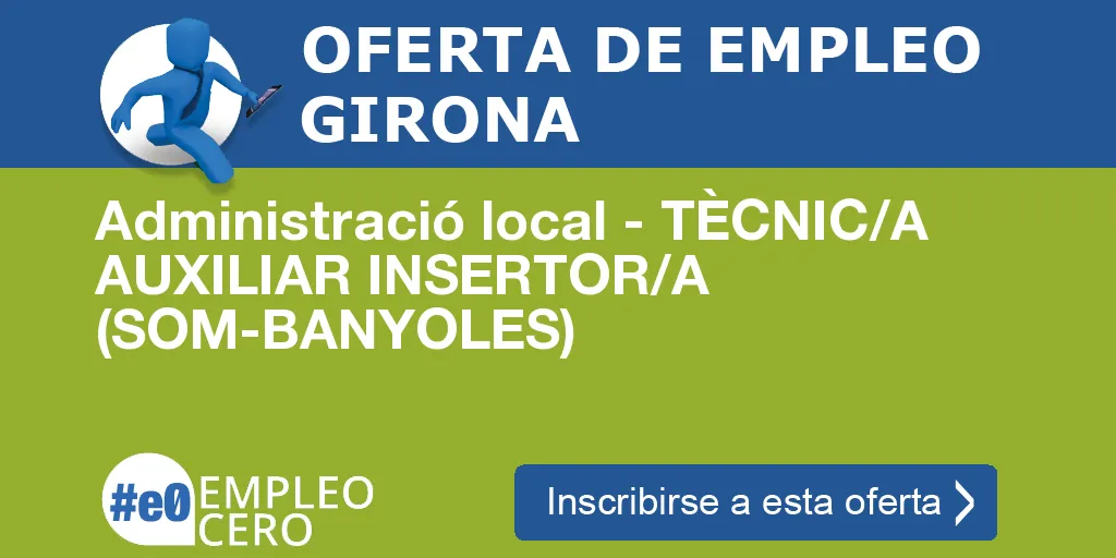 Administració local - TÈCNIC/A AUXILIAR INSERTOR/A (SOM-BANYOLES)