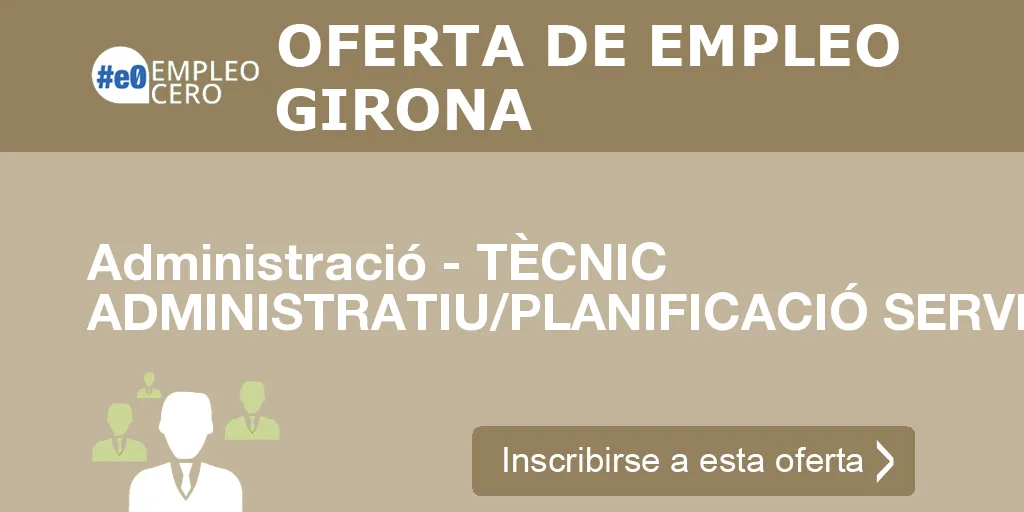 Administració - TÈCNIC ADMINISTRATIU/PLANIFICACIÓ SERVEIS