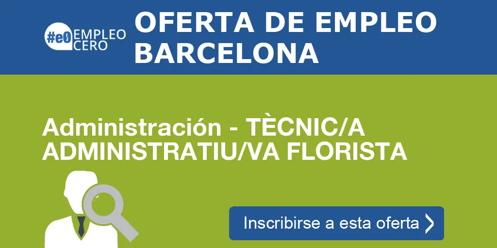 Administración - TÈCNIC/A ADMINISTRATIU/VA FLORISTA