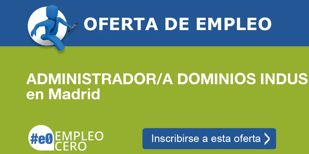 ADMINISTRADOR/A DOMINIOS INDUS en Madrid