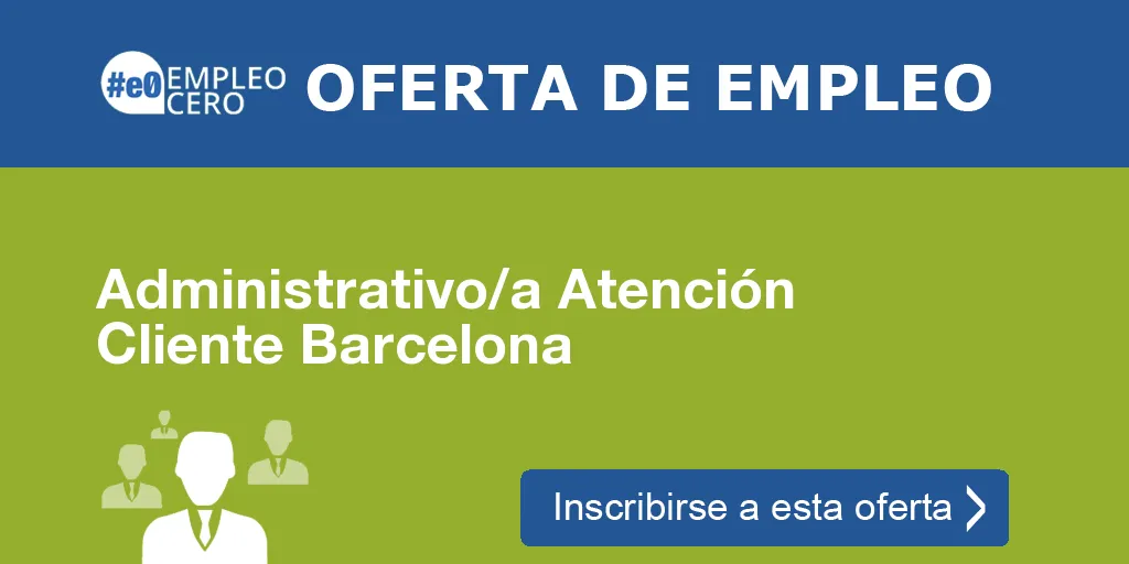 Administrativo/a Atención Cliente Barcelona