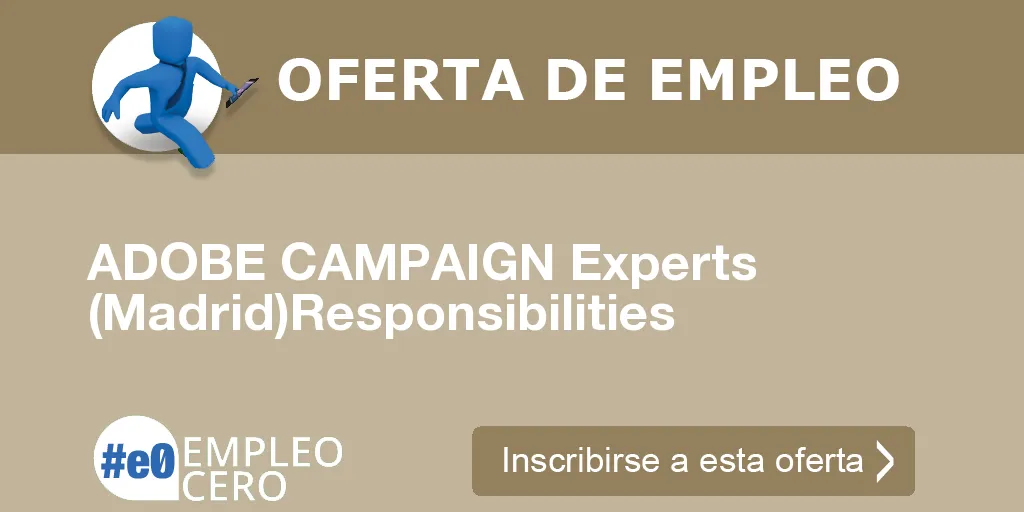 ADOBE CAMPAIGN Experts (Madrid)Responsibilities