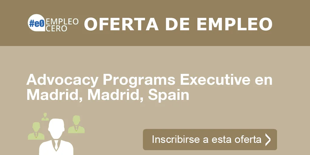 Advocacy Programs Executive en Madrid, Madrid, Spain