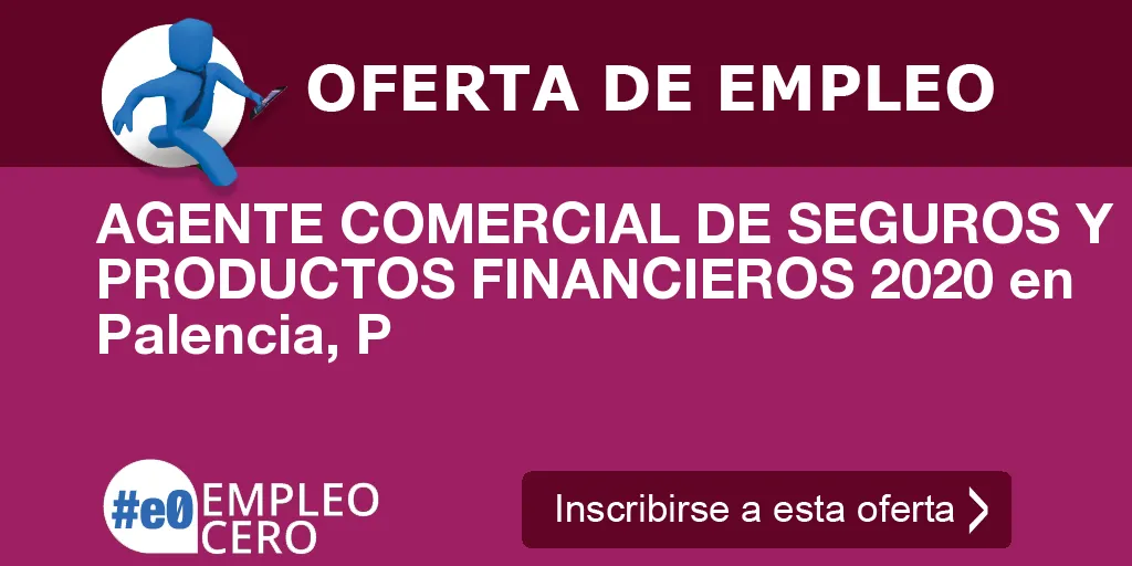 AGENTE COMERCIAL DE SEGUROS Y PRODUCTOS FINANCIEROS 2020 en Palencia, P