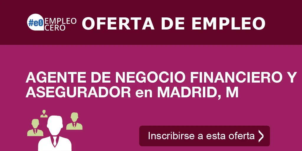 AGENTE DE NEGOCIO FINANCIERO Y ASEGURADOR en MADRID, M