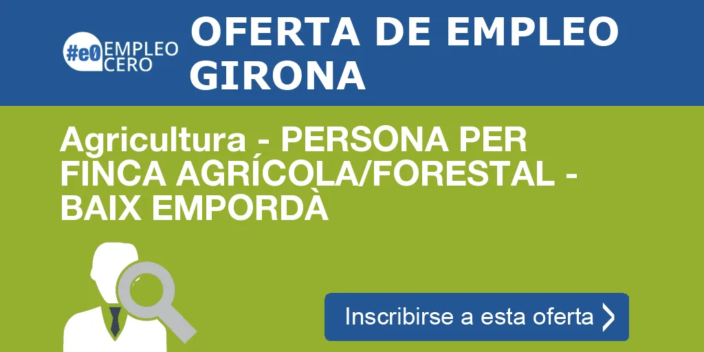 Agricultura - PERSONA PER FINCA AGRÍCOLA/FORESTAL - BAIX EMPORDÀ