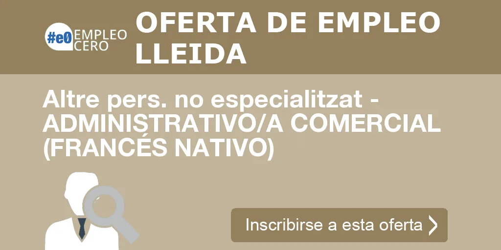 Altre pers. no especialitzat - ADMINISTRATIVO/A COMERCIAL (FRANCÉS NATIVO)