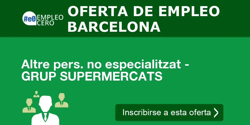 Altre pers. no especialitzat - GRUP SUPERMERCATS