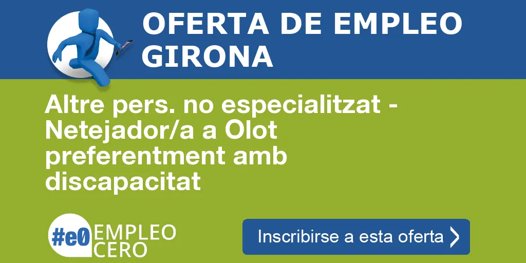 Altre pers. no especialitzat - Netejador/a a Olot preferentment amb discapacitat