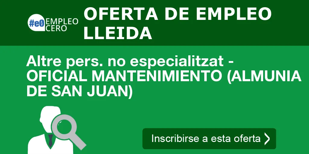 Altre pers. no especialitzat - OFICIAL MANTENIMIENTO (ALMUNIA DE SAN JUAN)