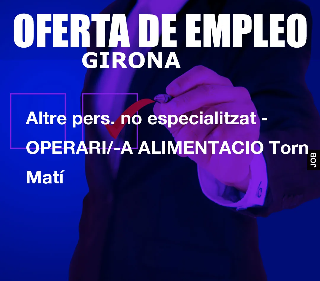 Altre pers. no especialitzat – OPERARI/-A ALIMENTACIO Torn Mat