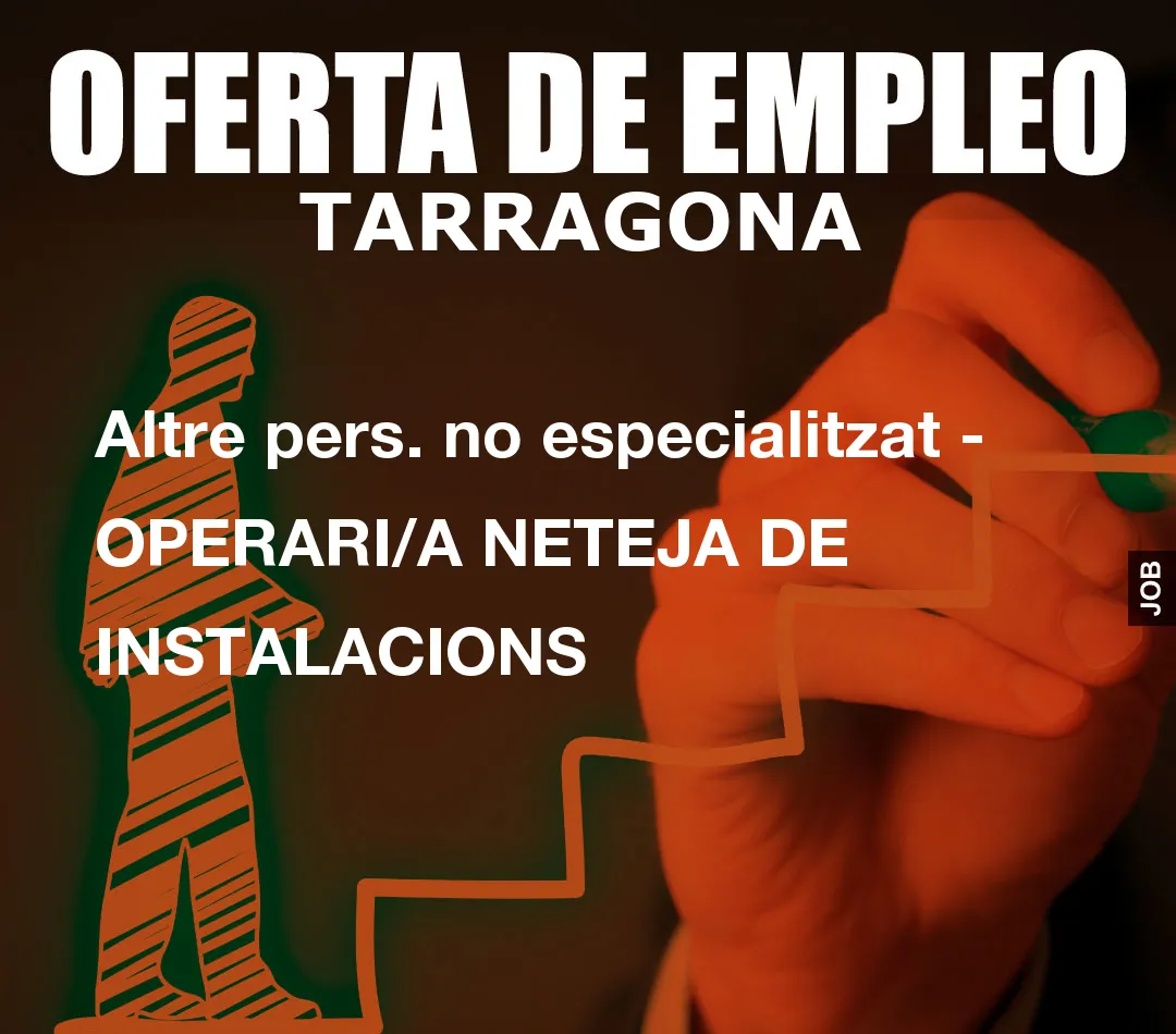 Altre pers. no especialitzat – OPERARI/A NETEJA DE INSTALACIONS