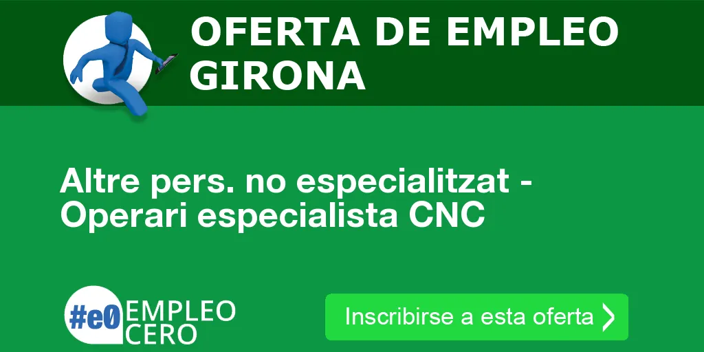 Altre pers. no especialitzat - Operari especialista CNC