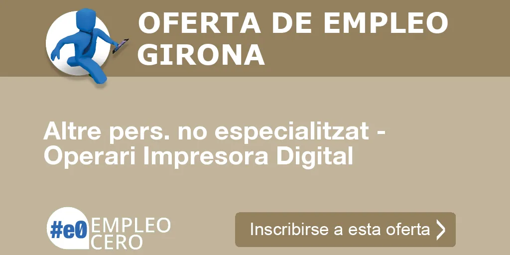 Altre pers. no especialitzat - Operari Impresora Digital