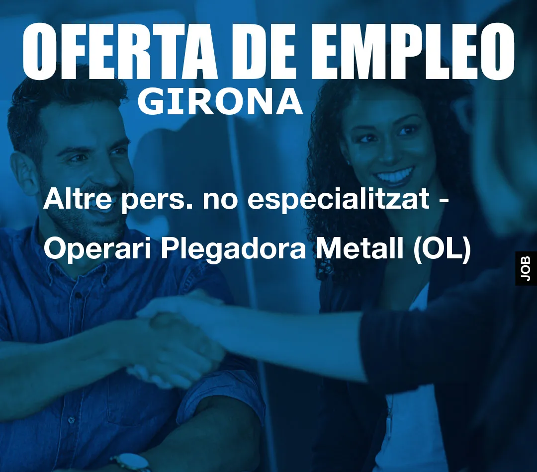 Altre pers. no especialitzat – Operari Plegadora Metall (OL)