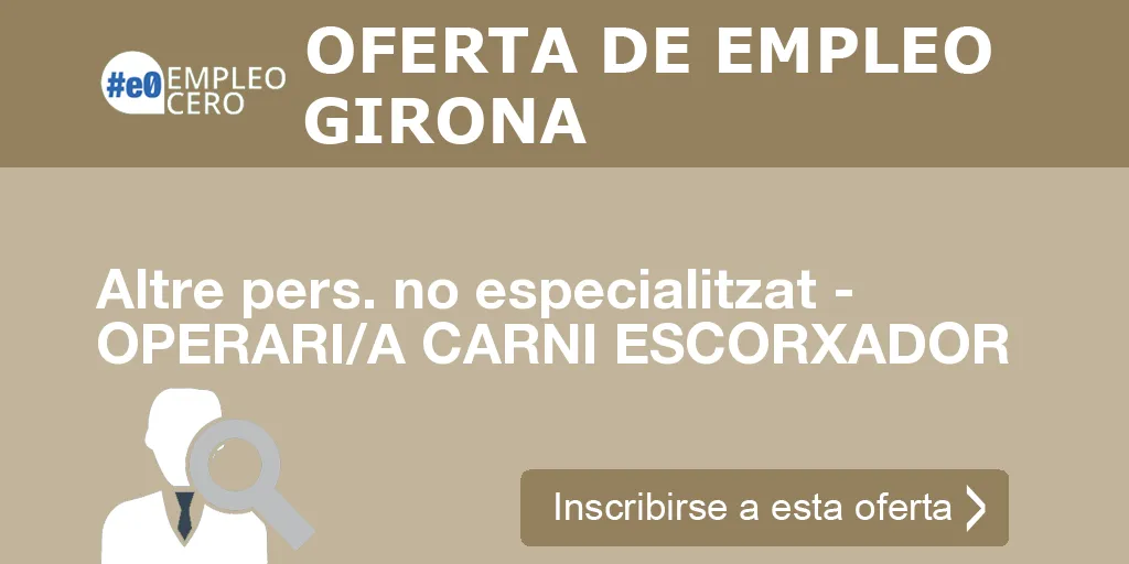 Altre pers. no especialitzat - OPERARI/A CARNI ESCORXADOR