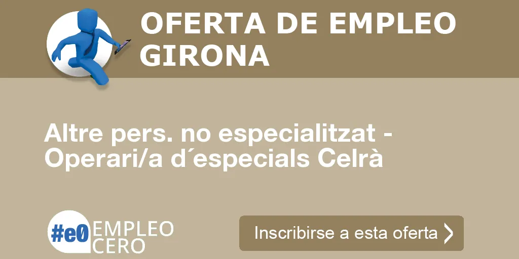 Altre pers. no especialitzat - Operari/a d´especials Celrà