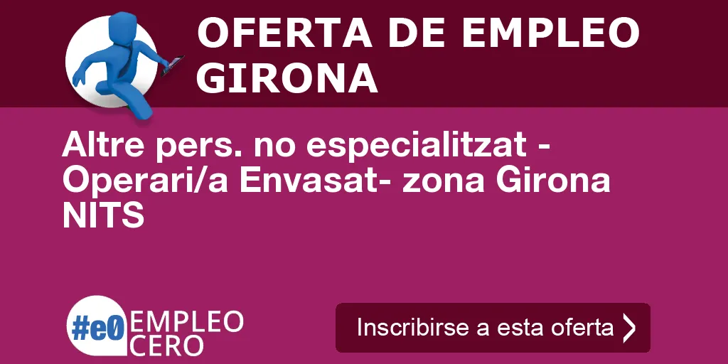 Altre pers. no especialitzat - Operari/a Envasat- zona Girona NITS