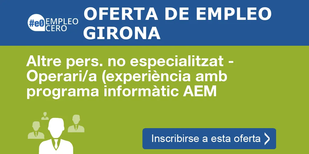 Altre pers. no especialitzat - Operari/a (experiència amb programa informàtic AEM