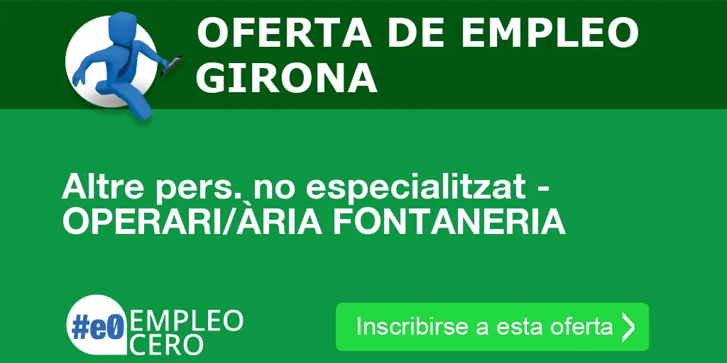 Altre pers. no especialitzat - OPERARI/ÀRIA FONTANERIA