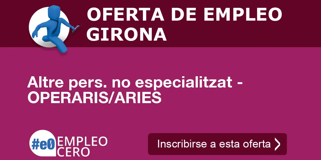 Altre pers. no especialitzat - OPERARIS/ARIES