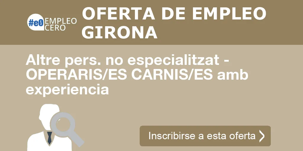 Altre pers. no especialitzat - OPERARIS/ES CARNIS/ES amb experiencia