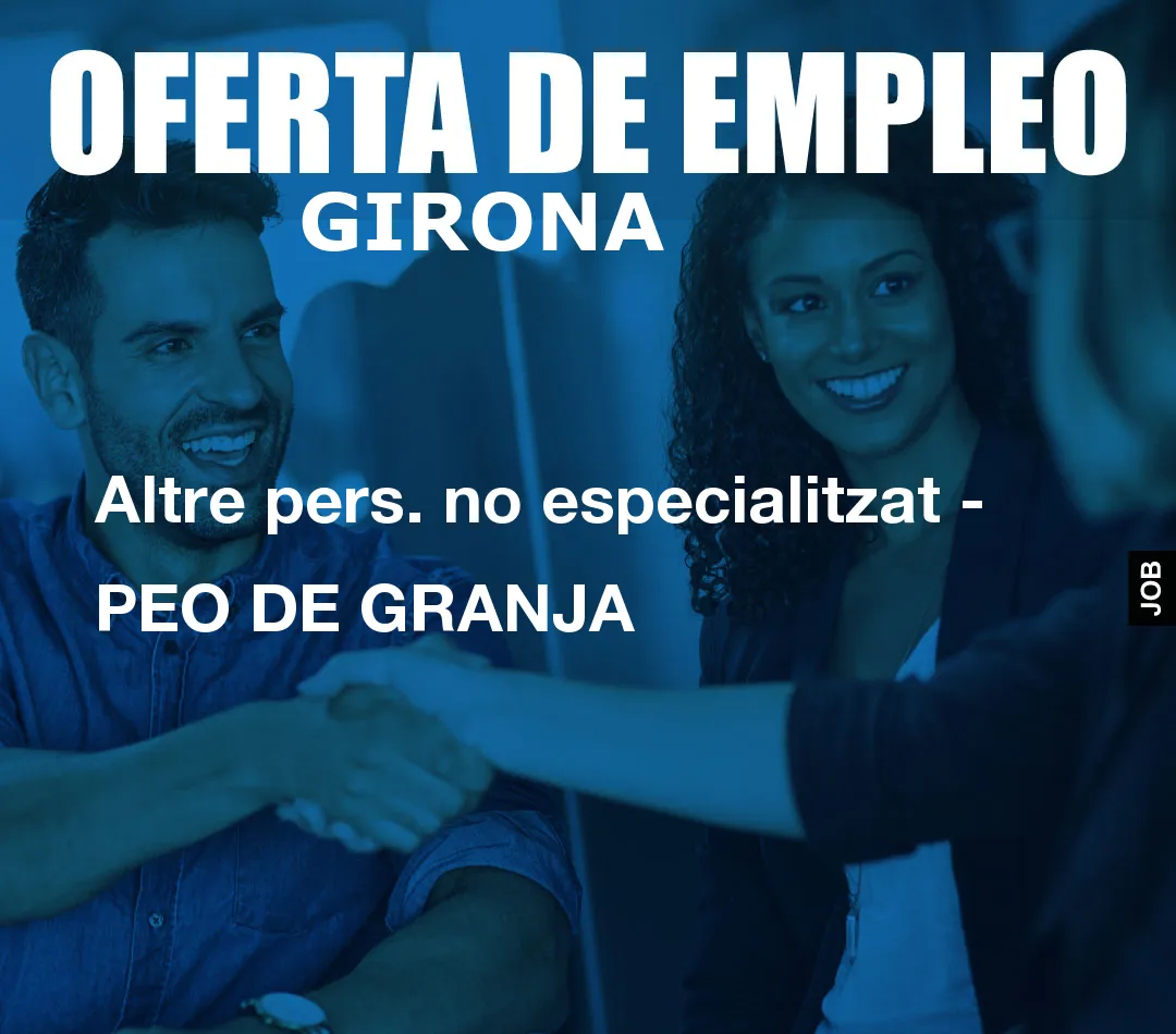 Altre pers. no especialitzat – PEO DE GRANJA