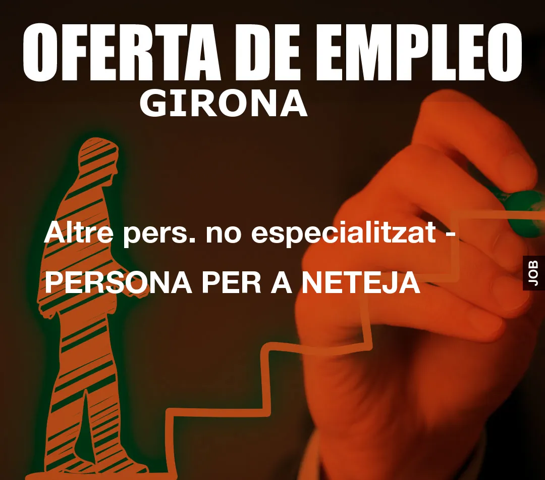 Altre pers. no especialitzat – PERSONA PER A NETEJA