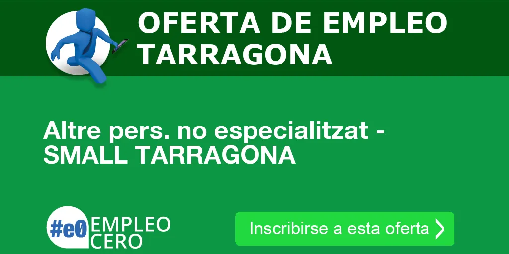 Altre pers. no especialitzat - SMALL TARRAGONA